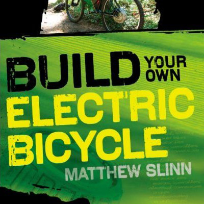 Build Your Own Electric Bicycle by Matthew Slinn